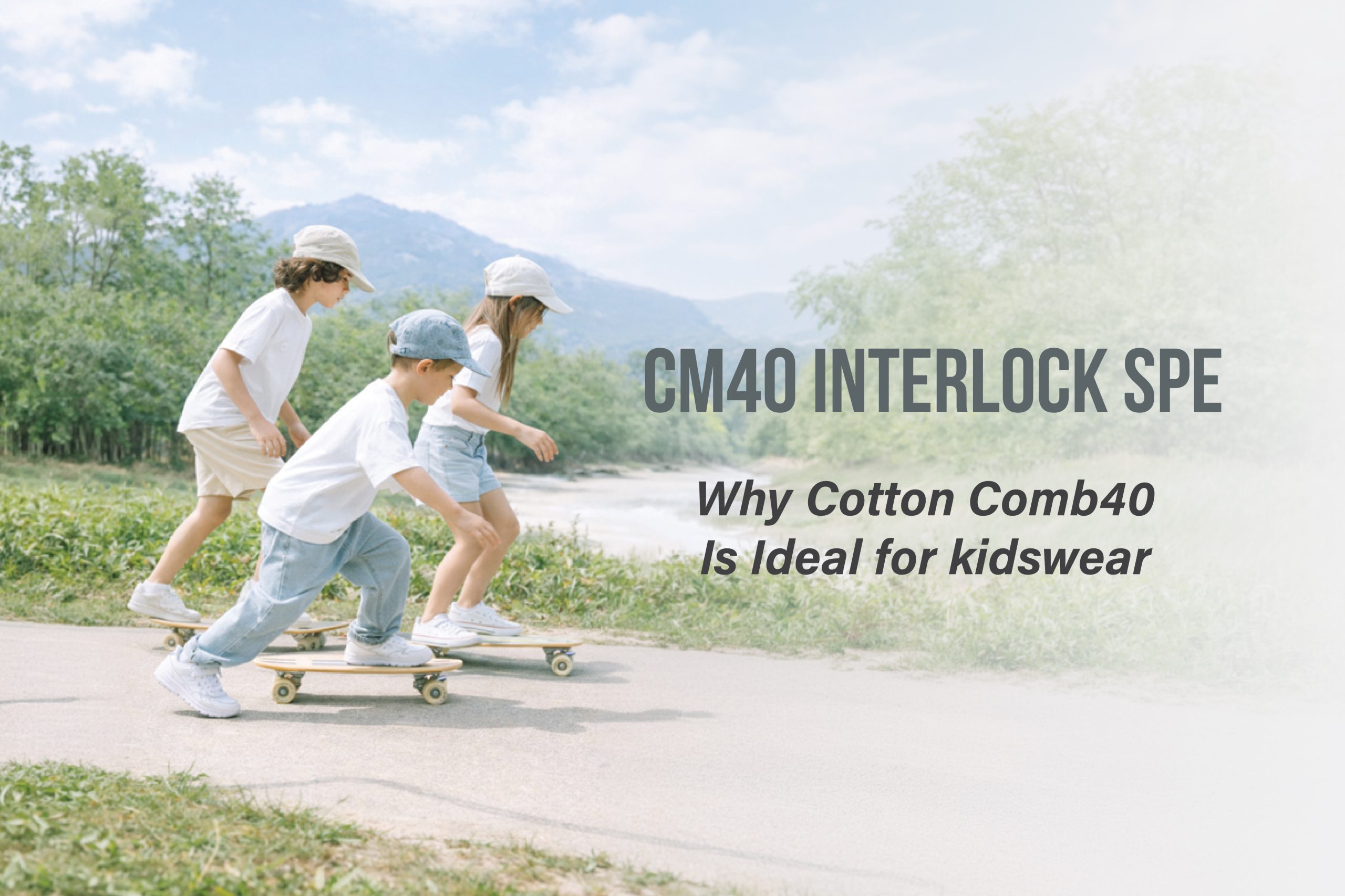 Why Cotton Comb40 is ideal for kidswear