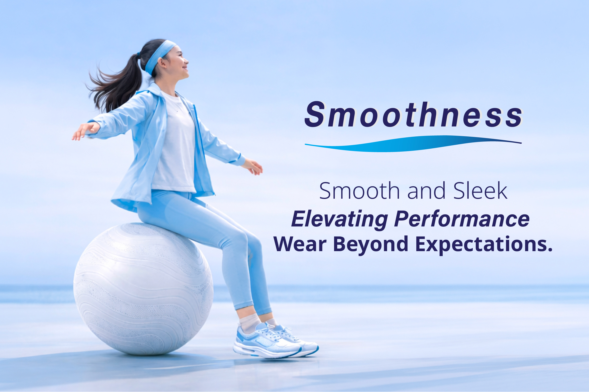 Smoothness Smooth and Sleek Elevating Performance Wear Beyond Expectations.